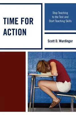 Ideje cselekedni: Hagyjuk abba a tesztelésre való tanítást, és kezdjünk el készségeket tanítani! - Time for Action: Stop Teaching to the Test and Start Teaching Skills