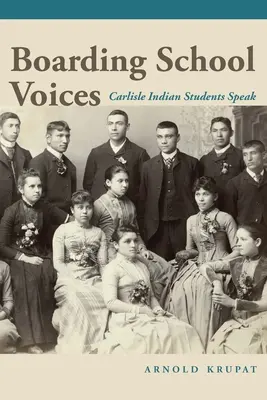 Internátusi hangok: Carlisle Indián Iskola diákjai beszélnek - Boarding School Voices: Carlisle Indian School Students Speak