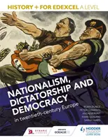 History+ for Edexcel A Level: Nacionalizmus, diktatúra és demokrácia a huszadik századi Európában - History+ for Edexcel A Level: Nationalism, dictatorship and democracy in twentieth-century Europe