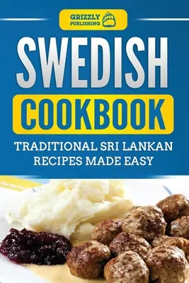 Svéd szakácskönyv: Hagyományos svéd receptek egyszerűen elkészítve - Swedish Cookbook: Traditional Swedish Recipes Made Easy