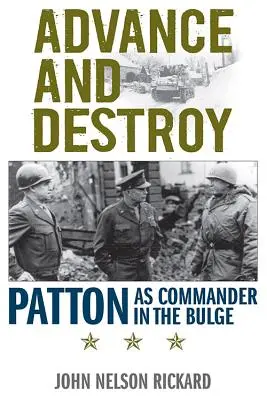 Előrenyomulás és pusztítás: Patton mint parancsnok a dombvidéken - Advance and Destroy: Patton as Commander in the Bulge