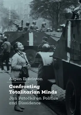 Szembeszállás a totalitárius elmékkel: Jan Patocka a politikáról és a disszidenciáról - Confronting Totalitarian Minds: Jan Patocka on Politics and Dissidence