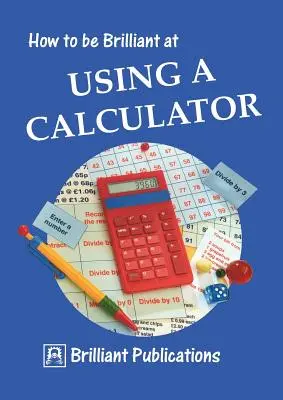 Hogyan legyünk briliánsak a számológép használatában? - How to Be Brilliant at Using a Calculator