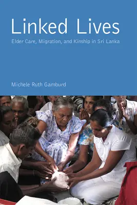 Propojené životy: Na Srí Lance: péče o seniory, migrace a příbuzenské vztahy v důsledku tsunami. - Linked Lives: Elder Care, Migration, and Kinship in Sri Lanka