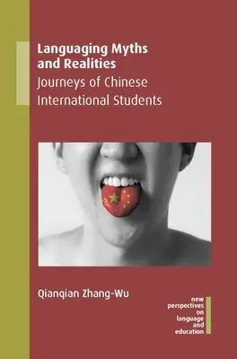 Nyelvi mítoszok és valóságok: A kínai nemzetközi diákok utazásai - Languaging Myths and Realities: Journeys of Chinese International Students