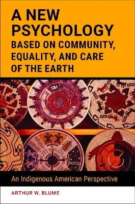 A közösségen, egyenlőségen és a Föld gondozásán alapuló új pszichológia: Egy őslakos amerikai perspektíva - A New Psychology Based on Community, Equality, and Care of the Earth: An Indigenous American Perspective