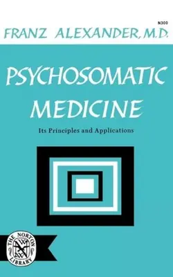 Pszichoszomatikus orvoslás: Elvei és alkalmazásai - Psychosomatic Medicine: Its Principles and Applications