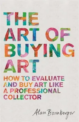 A műtárgyvásárlás művészete: Hogyan értékeljük és vásároljuk meg a műtárgyakat, mint egy profi műgyűjtő? - The Art of Buying Art: How to Evaluate and Buy Art Like a Professional Collector