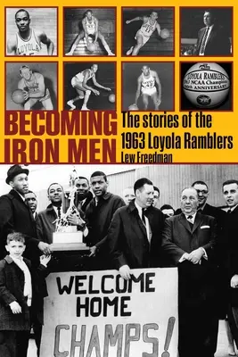 Vasemberré válás: A Loyola Ramblers 1963-as története - Becoming Iron Men: The Story of the 1963 Loyola Ramblers