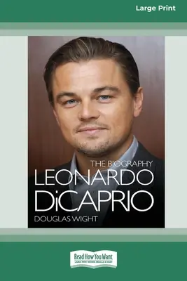 Leonardo DiCaprio: Az életrajz (16pt Large Print Edition) - Leonardo DiCaprio: The Biography (16pt Large Print Edition)