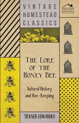 A mézelő méhek története - Természettudomány és méhészkedés - The Lore of the Honey Bee - Natural History and Bee-Keeping