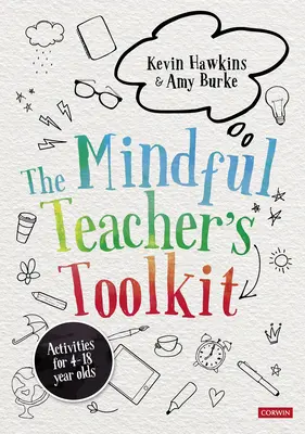 The Mindful Teacher′s Toolkit: A tudatosságon alapuló jóllét az iskolában - The Mindful Teacher′s Toolkit: Awareness-Based Wellbeing in Schools