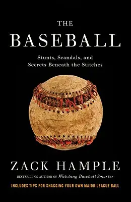 A baseball: Trükkök, botrányok és titkok a varratok alatt - The Baseball: Stunts, Scandals, and Secrets Beneath the Stitches