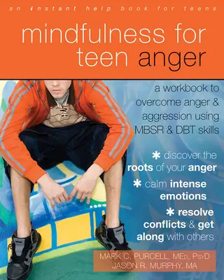 Mindfulness for Teen Anger: Munkafüzet a harag és az agresszió leküzdéséhez az MBSR és a DBT készségek segítségével - Mindfulness for Teen Anger: A Workbook to Overcome Anger and Aggression Using MBSR and DBT Skills