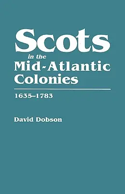 Skótok a közép-atlanti gyarmatokon, 1635-1783 - Scots in the Mid-Atlantic Colonies, 1635-1783