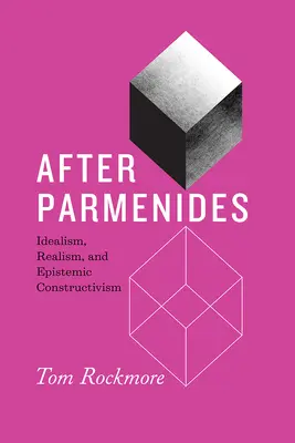 After Parmenides: Idealizmus, realizmus és episztemikus konstruktivizmus - After Parmenides: Idealism, Realism, and Epistemic Constructivism