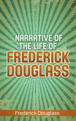 Narrative of the Life of Frederick Douglass (Frederick Douglass életének elbeszélése) - Narrative of the Life of Frederick Douglass