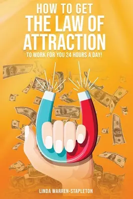 Hogyan érheted el, hogy a vonzás törvénye a nap 24 órájában működjön számodra! - How To Get The Law Of Attraction To Work For You 24 Hours A Day!