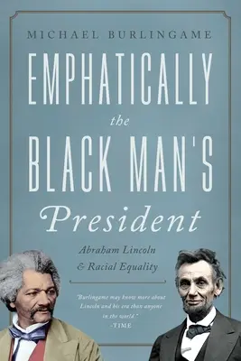 A fekete ember elnöke: Abraham Lincoln, az afroamerikaiak és a faji egyenlőségre való törekvés - The Black Man's President: Abraham Lincoln, African Americans, and the Pursuit of Racial Equality