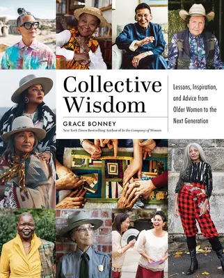 Kollektív bölcsesség: Tanulságok, inspiráció és tanácsok 50 év feletti nőktől - Collective Wisdom: Lessons, Inspiration, and Advice from Women Over 50