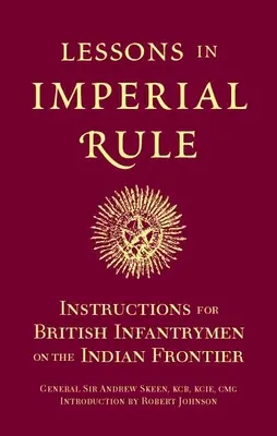 Leckék a birodalmi uralomból: Utasítások brit gyalogosoknak az indiai határon - Lessons in Imperial Rule: Instructions for British Infantrymen on the Indian Frontier