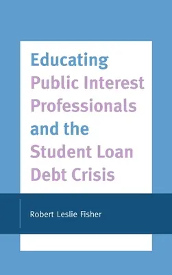 A közérdekű szakemberek képzése és a diákhitel-adósságválság - Educating Public Interest Professionals and the Student Loan Debt Crisis