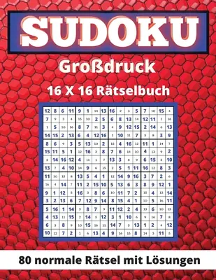 Sudoku Grodruck 16x 16: 80 Normale Rtsel Mit Lsungen Denkspielbuch fr Erwachsene und Senioren Tolles Geschenk fr Sudoku-Liebhaber