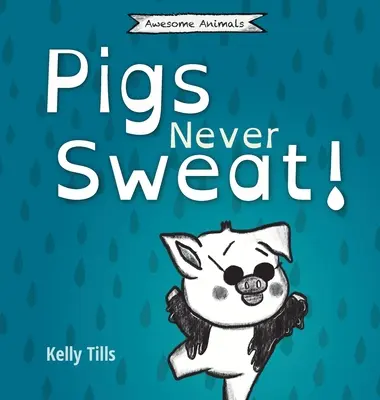 A disznók sosem izzadnak: Egy könnyed könyv arról, hogyan hűsölnek a disznók. - Pigs Never Sweat: A light-hearted book on how pigs cool down