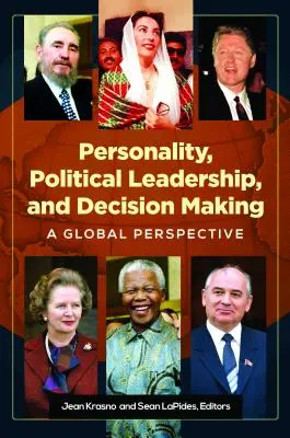 Személyiség, politikai vezetés és döntéshozatal: Globális perspektíva - Personality, Political Leadership, and Decision Making: A Global Perspective