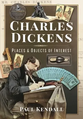 Charles Dickens: Dickens: Helyek és tárgyak - Charles Dickens: Places and Objects of Interest