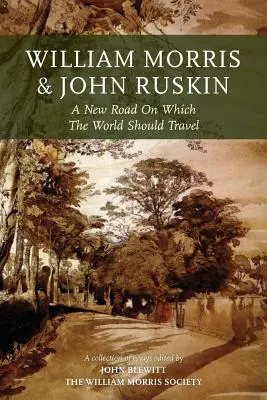 William Morris és John Ruskin: Ruskin: Egy új út, amelyen a világnak haladnia kellene - William Morris and John Ruskin: A New Road on Which the World Should Travel