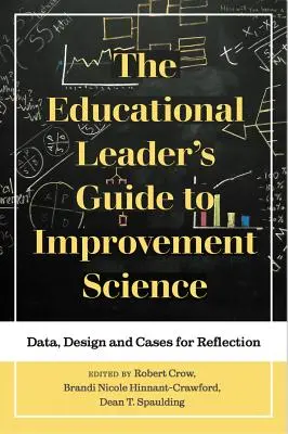 Az oktatási vezető útmutatója a fejlesztéstudományhoz: Adatok, tervezés és esetek az elmélkedéshez - The Educational Leader's Guide to Improvement Science: Data, Design and Cases for Reflection