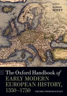 The Oxford Handbook of Early Modern European History, 1350-1750: I. kötet: Népek és helyek - The Oxford Handbook of Early Modern European History, 1350-1750: Volume I: Peoples and Place