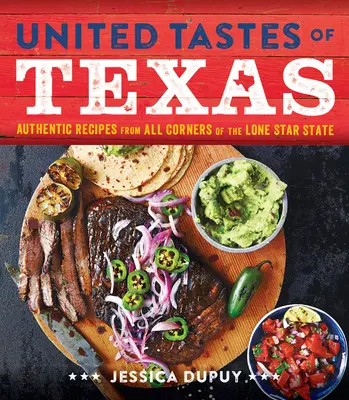 Texas egyesült ízei: Hiteles receptek a magányos csillagállam minden sarkából - United Tastes of Texas: Authentic Recipes from All Corners of the Lone Star State