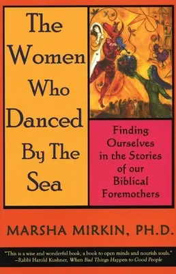 The Women Who Danced by the Sea: Önmagunk megtalálása bibliai őseink történeteiben - The Women Who Danced by the Sea: Finding Ourselves in the Stories of Our Biblical Foremothers