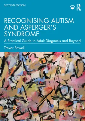 Az autizmus és az Asperger-szindróma felismerése: Gyakorlati útmutató a felnőttkori diagnózishoz és azon túlmenően - Recognising Autism and Asperger's Syndrome: A Practical Guide to Adult Diagnosis and Beyond