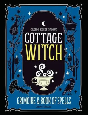 Coloring Book of Shadows: Cottage Witch Grimoire & Book of Spells