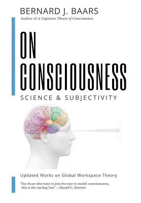 A tudatosságról: Tudomány és szubjektivitás - Frissített művek a globális munkaterület-elméletről - On Consciousness: Science & Subjectivity - Updated Works on Global Workspace Theory