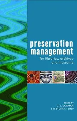 Preservation Management for Libraries, Archives and Museums (Megőrzési menedzsment könyvtárak, levéltárak és múzeumok számára) - Preservation Management for Libraries, Archives and Museums