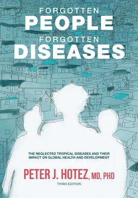 Elfelejtett emberek, elfelejtett betegségek: Az elhanyagolt trópusi betegségek és hatásuk a globális egészségügyre és fejlődésre - Forgotten People, Forgotten Diseases: The Neglected Tropical Diseases and Their Impact on Global Health and Development