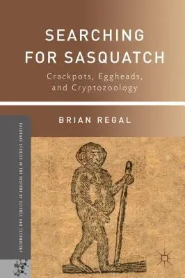 A jeti keresése: Crackpots, Eggheads, and Cryptozoology (Kriptozoológia) - Searching for Sasquatch: Crackpots, Eggheads, and Cryptozoology