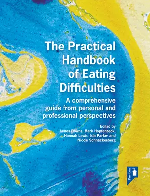 Az étkezési nehézségek gyakorlati kézikönyve: Átfogó útmutató személyes és szakmai szempontok alapján - The Practical Handbook of Eating Difficulties: A Comprehensive Guide from Personal and Professional Perspectives