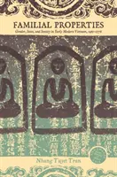 Családi tulajdonságok: Nemek, állam és társadalom a kora újkori Vietnamban, 1463-1778 - Familial Properties: Gender, State, and Society in Early Modern Vietnam, 1463-1778