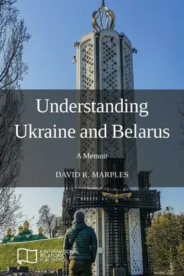 Ukrajna és Fehéroroszország megértése: emlékirat - Understanding Ukraine and Belarus: A Memoir