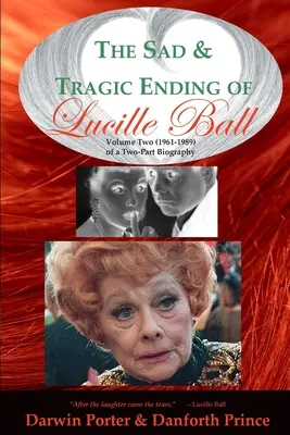 Lucille Ball szomorú és tragikus vége: egy kétrészes életrajz második kötete (1961-1989) - The Sad and Tragic Ending of Lucille Ball: Volume Two (1961-1989) of a Two-Part Biography