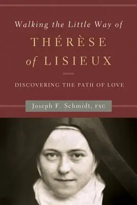 Lisieux-i Teréz kis útját járva: A szeretet útjának felfedezése - Walking the Little Way of Therese of Lisieux: Discovering the Path of Love