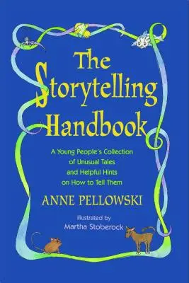 Mesélők kézikönyve: Szokatlan mesék fiataloknak szóló gyűjteménye és hasznos tanácsok a mesélésükhöz - Storytelling Handbook: A Young People's Collection of Unusual Tales and Helpful Hints on How to Tell Them