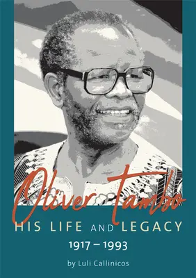 Oliver Tambo - élete és hagyatéka: 1917-1993 - Oliver Tambo - His Life and Legacy: 1917-1993