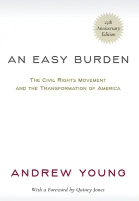 Egy könnyű teher: A polgárjogi mozgalom és Amerika átalakulása (25. évfordulós kiadás) - An Easy Burden: The Civil Rights Movement and the Transformation of America (25th Anniversary Edition)