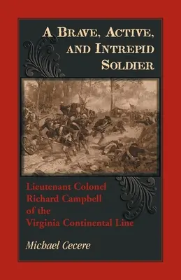 Egy bátor, aktív és rettenthetetlen katona. Richard Campbell alezredes a virginiai kontinentális hadseregből - A Brave, Active, and Intrepid Soldier. Lieutenant Colonel Richard Campbell of the Virginia Continental Line